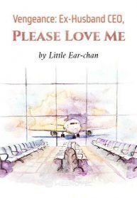Vengeance: Ex-Husband CEO, Please Love Me